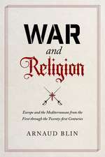 War and Religion – Europe and the Mediterranean from the First through the Twenty–first Centuries