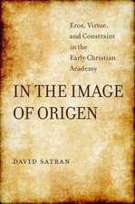 In the Image of Origen – Eros, Virtue, and Constraint in the Early Christian Academy