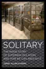 Solitary – The Inside Story of Supermax Isolation and How We Can Abolish It