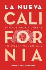 La Nueva California – Latinos from Pioneers to Post Millennials