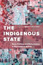 The Indigenous State – Race, Politics, and Performance in Plurinational Bolivia