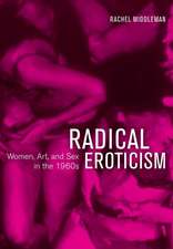 Radical Eroticism – Women, Art, and Sex in the 1960s