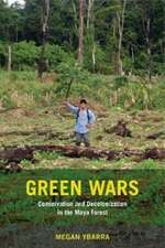 Green Wars – Conservation and Decolonization in the Maya Forest