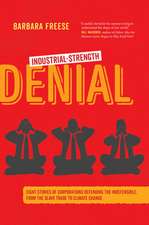 Industrial–Strength Denial – Eight Stories of Corporations Defending the Indefensible, from the Slave Trade to Climate Change