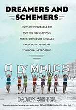 Dreamers and Schemers – How an Improbable Bid for the 1932 Olympics Transformed Los Angeles from Dusty Outpost to Global Metropolis