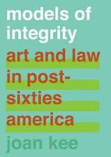 Models of Integrity – Art and Law in Post–Sixties America