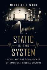 Static in the System – Noise and the Soundscape of American Cinema Culture