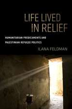 Life Lived in Relief – Humanitarian Predicaments and Palestinian Refugee Politics