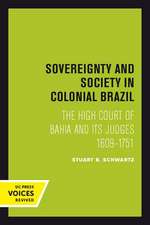 Sovereignty and Society in Colonial Brazil – The High Court of Bahia and Its Judges, 1609–1751