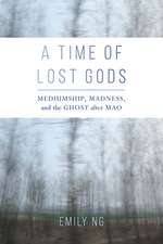 A Time of Lost Gods – Mediumship, Madness, and the Ghost after Mao