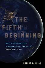 The Fifth Beginning – What Six Million Years of Human History Can Tell Us about Our Future