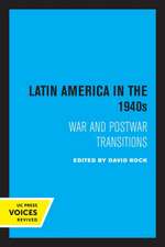 Latin America in the 1940s – War and Postwar Transitions