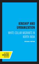 Kinship and Urbanization – White–Collar Migrants in North India