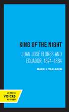 King of the Night – Juan José Flores and Ecuador, 1824–1864