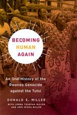 Becoming Human Again – An Oral History of the Rwanda Genocide Against the Tutsi