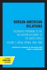 Korean–American Relations – Documents Pertaining to the Far Eastern Diplomacy of the United States, Volume 1, The Initial period, 1883–1886