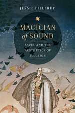 Magician of Sound – Ravel and the Aesthetics of Illusion