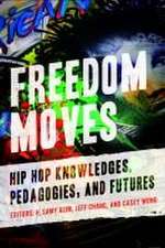 Freedom Moves – Hip Hop Knowledges, Pedagogies, and Futures