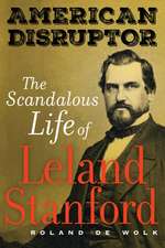 American Disruptor – The Scandalous Life of Leland Stanford