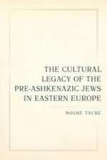 The Cultural Legacy of the Pre–Ashkenazic Jews in Eastern Europe