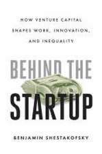 Behind the Startup – How Venture Capital Shapes Work, Innovation, and Inequality