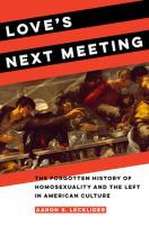 Love′s Next Meeting – The Forgotten History of Homosexuality and the Left in American Culture