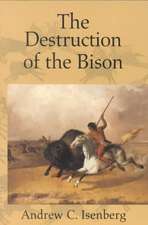 The Destruction of the Bison: An Environmental History, 1750–1920