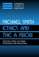 Ethics and the A Priori: Selected Essays on Moral Psychology and Meta-Ethics