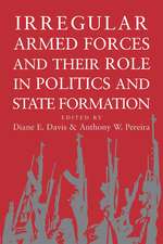 Irregular Armed Forces and their Role in Politics and State Formation