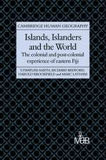 Islands, Islanders and the World: The Colonial and Post-colonial Experience of Eastern Fiji