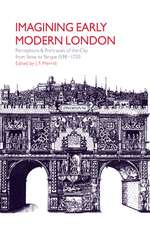 Imagining Early Modern London: Perceptions and Portrayals of the City from Stow to Strype, 1598–1720