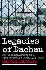 Legacies of Dachau: The Uses and Abuses of a Concentration Camp, 1933–2001