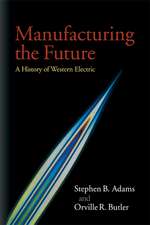 Manufacturing the Future: A History of Western Electric