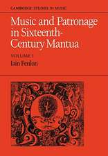 Music and Patronage in Sixteenth-Century Mantua: Volume 1