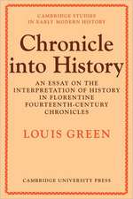 Chronicle Into History: An Essay on the Interpretation of History in Florentine Fourteenth-Century Chronicles