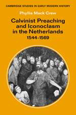 Calvinist Preaching and Iconoclasm in the Netherlands 1544–1569