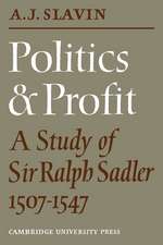 Politics and Profit: A Study of Sir Ralph Sadler 1507–1547