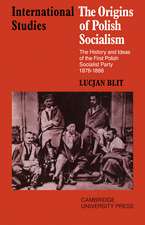 The Origins of Polish Socialism: The History and Ideas of the First Polish Socialist Party 1878–1886