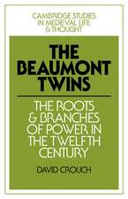 The Beaumont Twins: The Roots and Branches of Power in the Twelfth Century