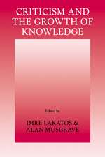 Criticism and the Growth of Knowledge: Volume 4: Proceedings of the International Colloquium in the Philosophy of Science, London, 1965