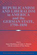 Republicanism and Liberalism in America and the German States, 1750–1850