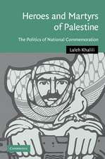 Heroes and Martyrs of Palestine: The Politics of National Commemoration