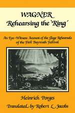 Wagner Rehearsing the 'Ring': An Eye-Witness Account of the Stage Rehearsals of the First Bayreuth Festival