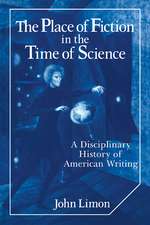 The Place of Fiction in the Time of Science: A Disciplinary History of American Writing