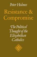 Resistance and Compromise: The Political Thought of the Elizabethan Catholics