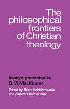 The Philosophical Frontiers of Christian Theology: Essays presented to D.M. Mackinnon