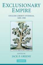 Exclusionary Empire: English Liberty Overseas, 1600–1900