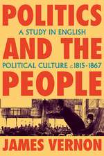 Politics and the People: A Study in English Political Culture, 1815–1867