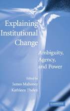 Explaining Institutional Change: Ambiguity, Agency, and Power