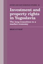 Investment and Property Rights in Yugoslavia: The Long Transition to a Market Economy